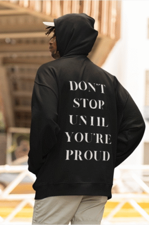 Hoodie - Don't Stop Until You're Proud